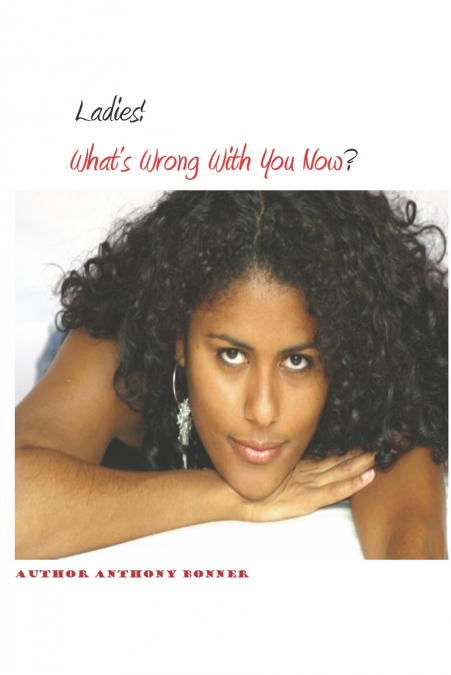 LADIES! WHAT?S WRONG WITH YOU NOW?