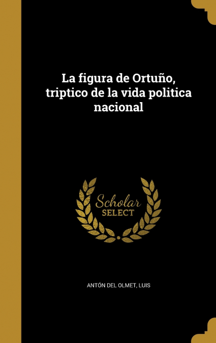 LA FIGURA DE ORTUO, TRIPTICO DE LA VIDA POLITICA NACIONAL