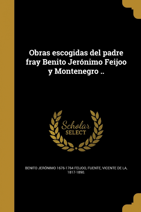 OBRAS ESCOGIDAS DEL PADRE FRAY BENITO JERONIMO FEIJOO Y MONT