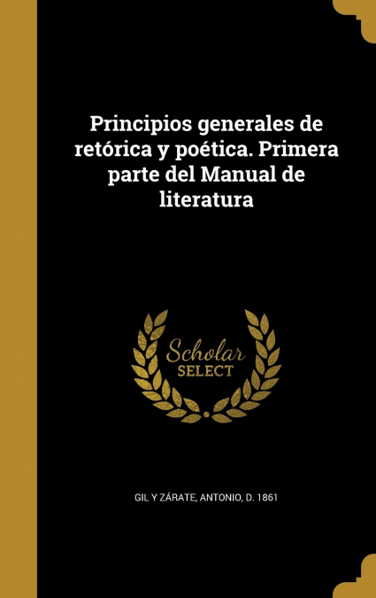 PRINCIPIOS GENERALES DE RETORICA Y POETICA. PRIMERA PARTE DE