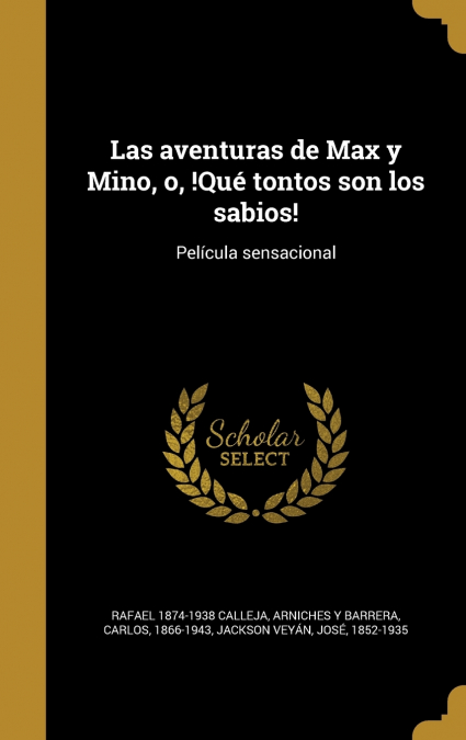 LAS AVENTURAS DE MAX Y MINO, O, !QUE TONTOS SON LOS SABIOS!
