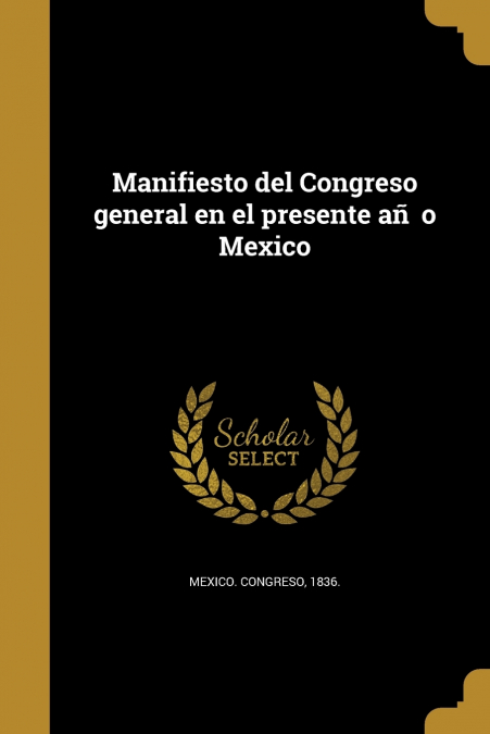MANIFIESTO DEL CONGRESO GENERAL EN EL PRESENTE AN?O MEXICO