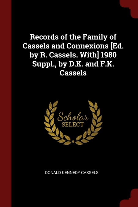 RECORDS OF THE FAMILY OF CASSELS AND CONNEXIONS [ED. BY R. C