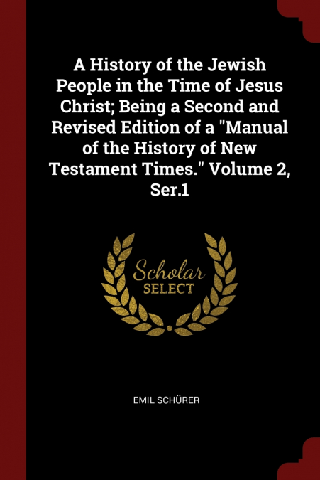 A HISTORY OF THE JEWISH PEOPLE IN THE TIME OF JESUS CHRIST