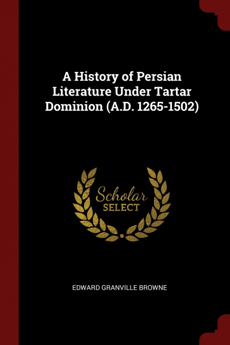 A HISTORY OF PERSIAN LITERATURE UNDER TARTAR DOMINION (A.D.