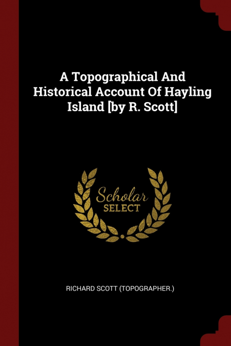A TOPOGRAPHICAL AND HISTORICAL ACCOUNT OF HAYLING ISLAND [BY
