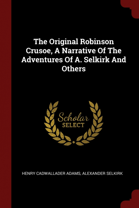 THE ORIGINAL ROBINSON CRUSOE, A NARRATIVE OF THE ADVENTURES