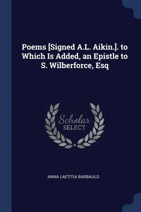 POEMS [SIGNED A.L. AIKIN.]. TO WHICH IS ADDED, AN EPISTLE TO