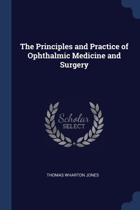 THE PRINCIPLES AND PRACTICE OF OPHTHALMIC MEDICINE AND SURGE