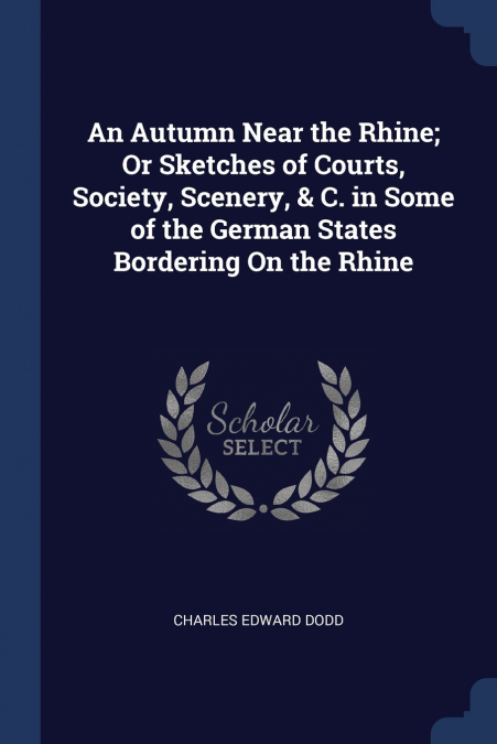 AN AUTUMN NEAR THE RHINE, OR SKETCHES OF COURTS, SOCIETY, SC