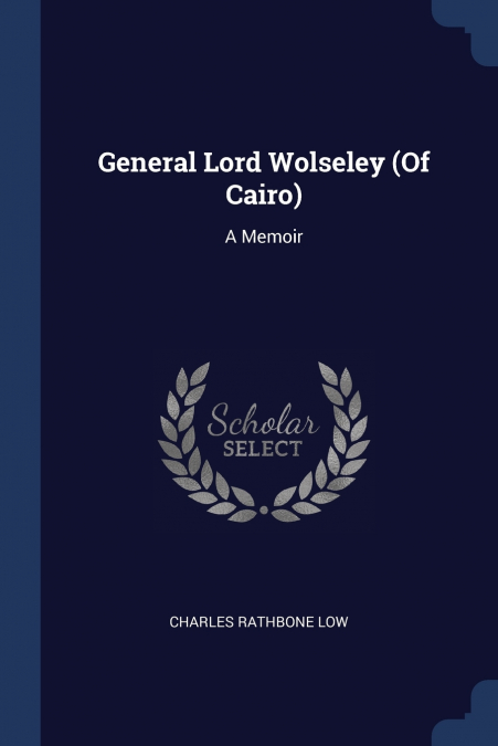 GENERAL LORD WOLSELEY (OF CAIRO)