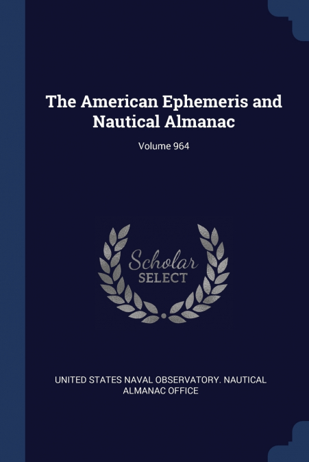 THE AMERICAN EPHEMERIS AND NAUTICAL ALMANAC, VOLUME 964