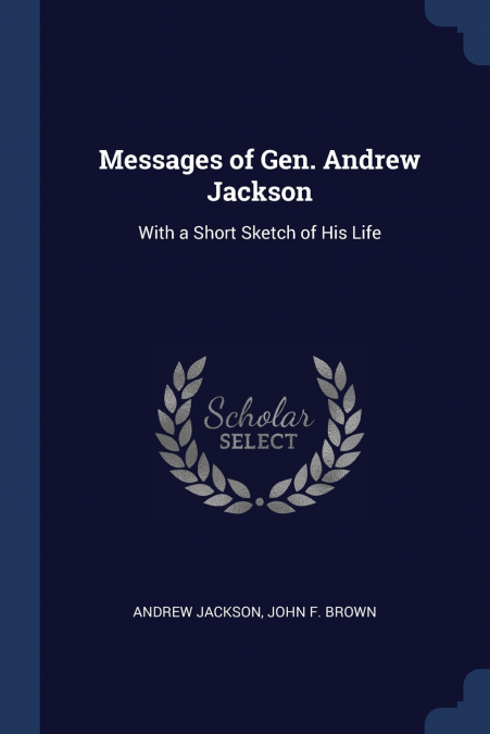 MESSAGES OF GEN. ANDREW JACKSON