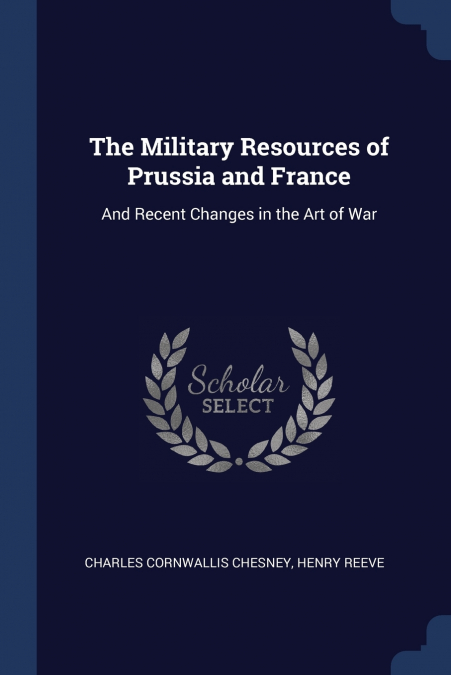 THE MILITARY RESOURCES OF PRUSSIA AND FRANCE