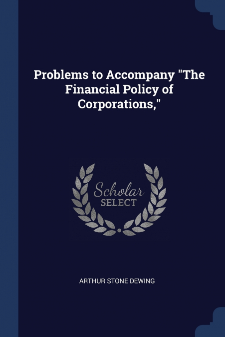 PROBLEMS TO ACCOMPANY 'THE FINANCIAL POLICY OF CORPORATIONS,