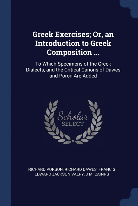 GREEK EXERCISES, OR, AN INTRODUCTION TO GREEK COMPOSITION ..