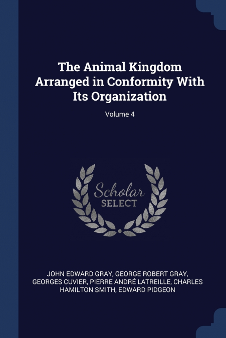 THE ANIMAL KINGDOM ARRANGED IN CONFORMITY WITH ITS ORGANIZAT