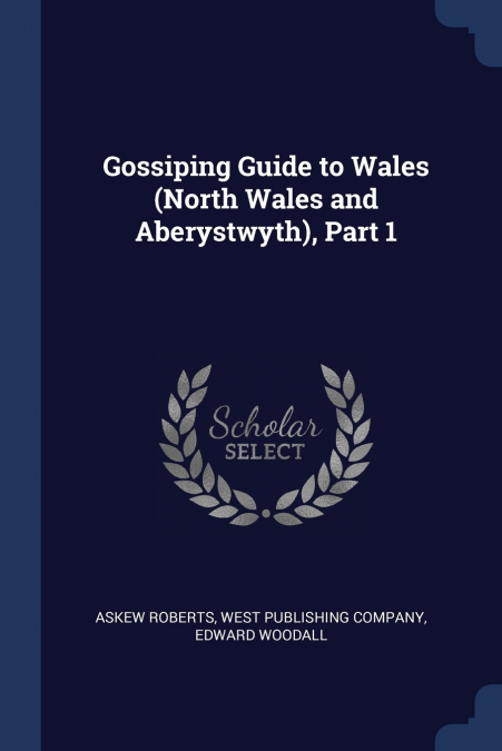 GOSSIPING GUIDE TO WALES (NORTH WALES AND ABERYSTWYTH), PART
