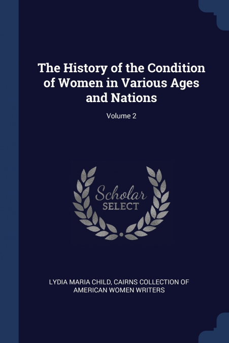 THE HISTORY OF THE CONDITION OF WOMEN IN VARIOUS AGES AND NA