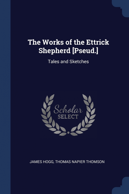 THE WORKS OF THE ETTRICK SHEPHERD [PSEUD.]