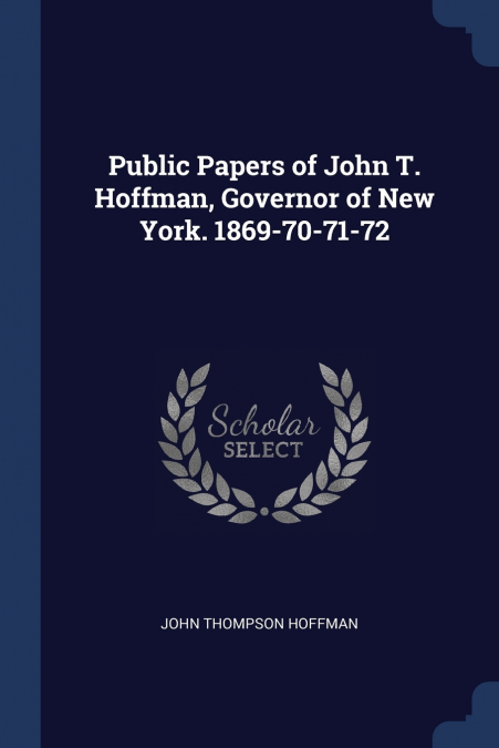 PUBLIC PAPERS OF JOHN T. HOFFMAN, GOVERNOR OF NEW YORK. 1869