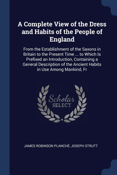 A COMPLETE VIEW OF THE DRESS AND HABITS OF THE PEOPLE OF ENG