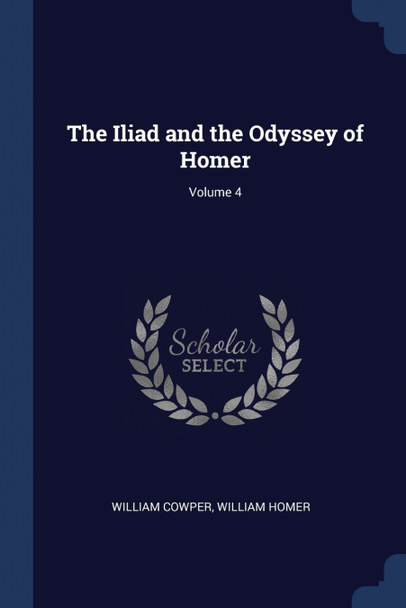 THE ILIAD AND THE ODYSSEY OF HOMER, VOLUME 4