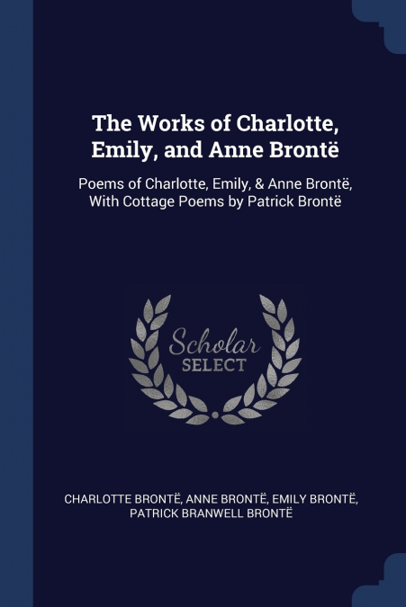 THE WORKS OF CHARLOTTE, EMILY, AND ANNE BRONTE, VOLUME 4