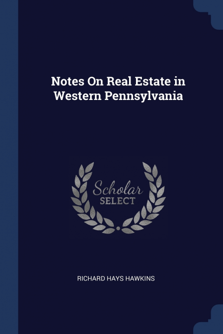 NOTES ON REAL ESTATE IN WESTERN PENNSYLVANIA