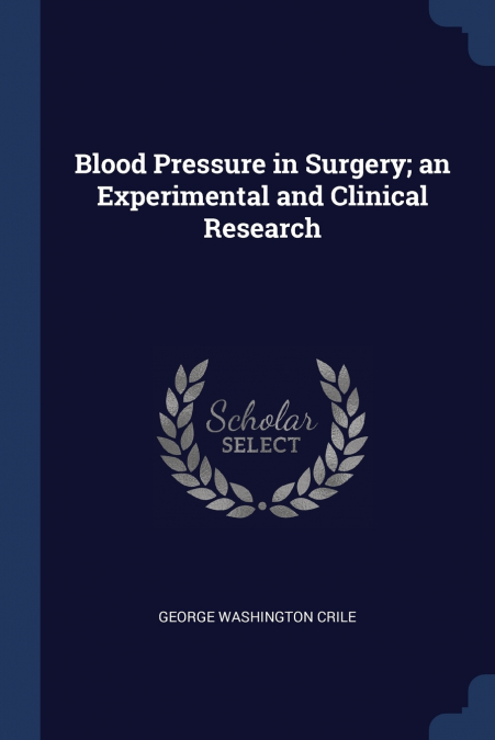 BLOOD PRESSURE IN SURGERY, AN EXPERIMENTAL AND CLINICAL RESE