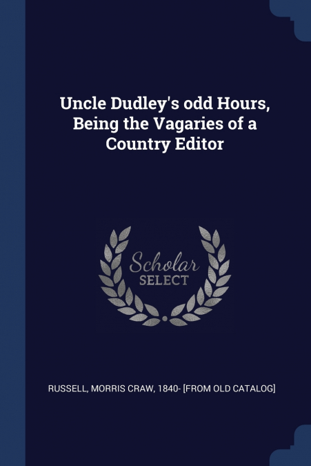 UNCLE DUDLEY?S ODD HOURS, BEING THE VAGARIES OF A COUNTRY ED