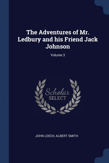 THE ADVENTURES OF MR. LEDBURY AND HIS FRIEND JACK JOHNSON, V