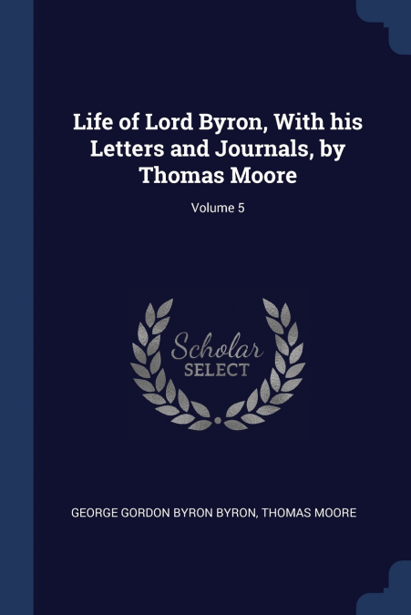 LIFE OF LORD BYRON, WITH HIS LETTERS AND JOURNALS, BY THOMAS
