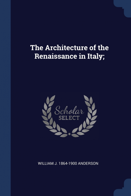 THE ARCHITECTURE OF THE RENAISSANCE IN ITALY,