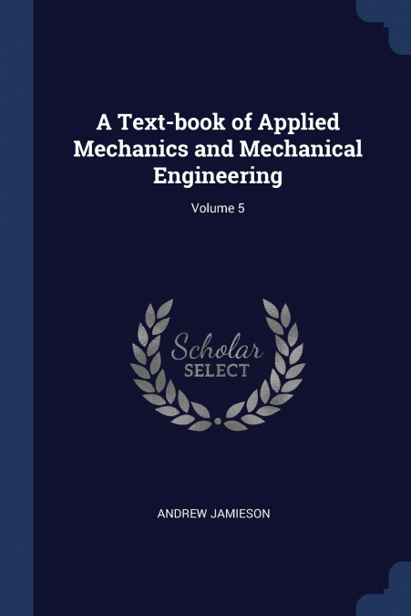 A TEXT-BOOK OF APPLIED MECHANICS AND MECHANICAL ENGINEERING,