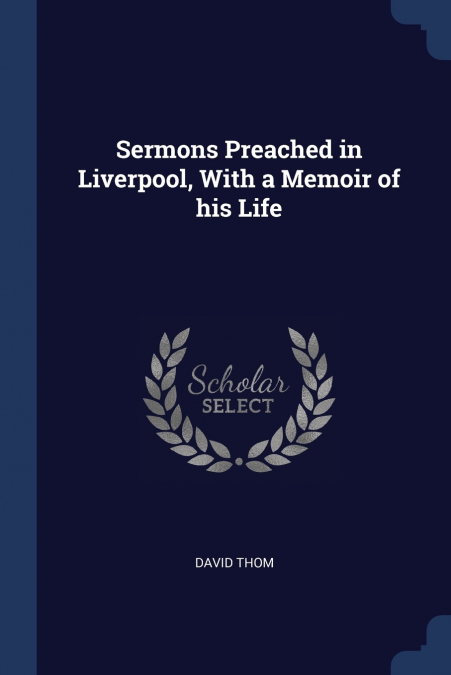 SERMONS PREACHED IN LIVERPOOL, WITH A MEMOIR OF HIS LIFE