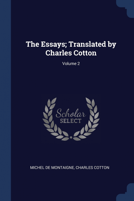 THE ESSAYS, TRANSLATED BY CHARLES COTTON, VOLUME 2