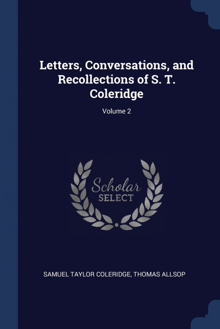 LETTERS, CONVERSATIONS, AND RECOLLECTIONS OF S. T. COLERIDGE