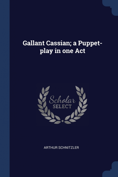 GALLANT CASSIAN, A PUPPET-PLAY IN ONE ACT
