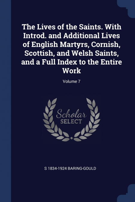 THE LIVES OF THE SAINTS. WITH INTROD. AND ADDITIONAL LIVES O