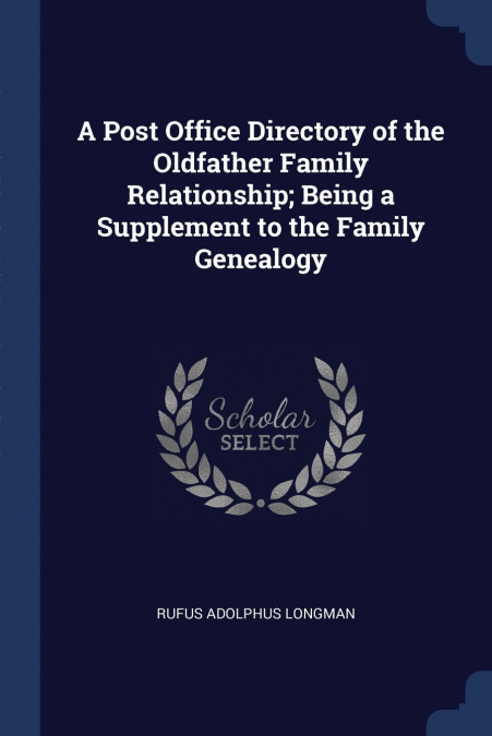 A POST OFFICE DIRECTORY OF THE OLDFATHER FAMILY RELATIONSHIP