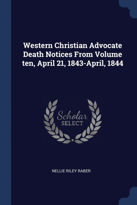 WESTERN CHRISTIAN ADVOCATE DEATH NOTICES FROM VOLUME TEN, AP