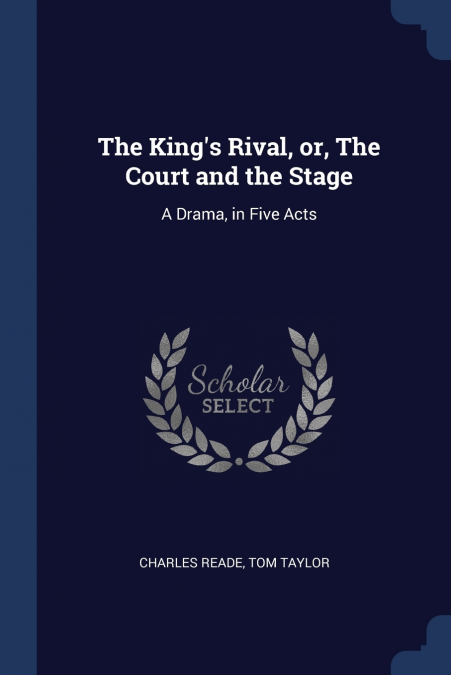 THE KING?S RIVAL, OR, THE COURT AND THE STAGE