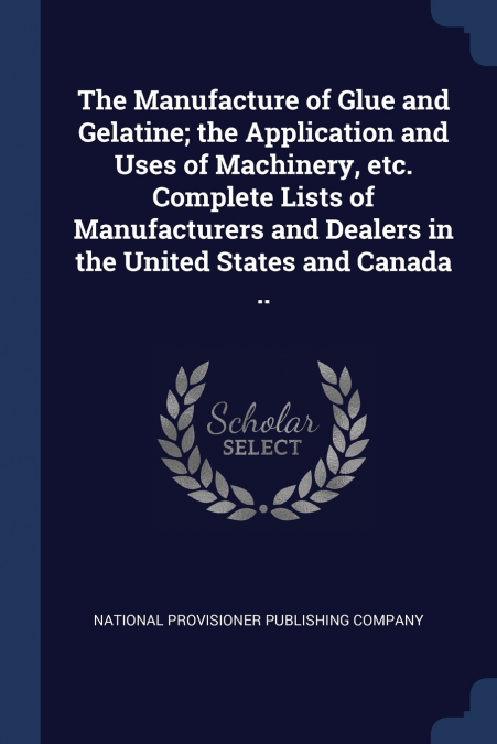 THE MANUFACTURE OF GLUE AND GELATINE, THE APPLICATION AND US