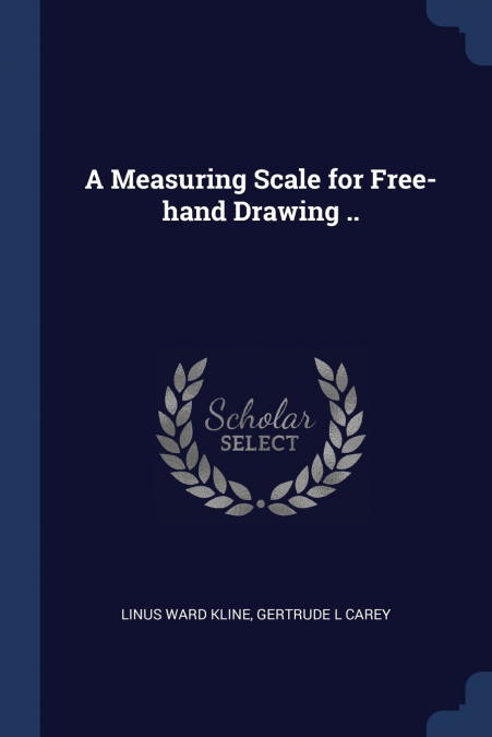 A MEASURING SCALE FOR FREE-HAND DRAWING ..