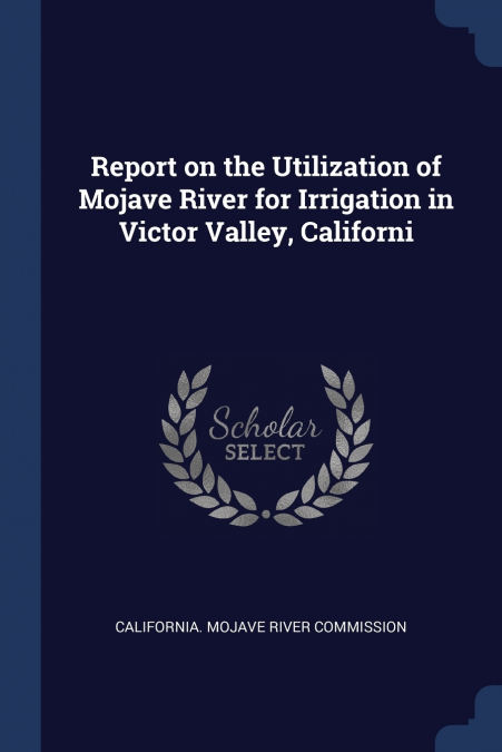 REPORT ON THE UTILIZATION OF MOJAVE RIVER FOR IRRIGATION IN