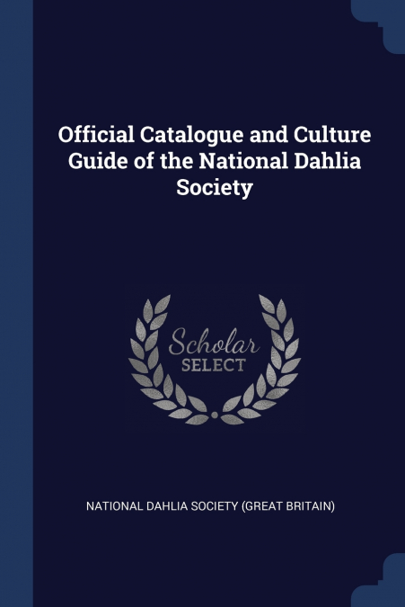 OFFICIAL CATALOGUE AND CULTURE GUIDE OF THE NATIONAL DAHLIA