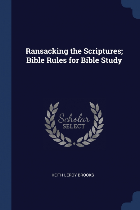 RANSACKING THE SCRIPTURES, BIBLE RULES FOR BIBLE STUDY
