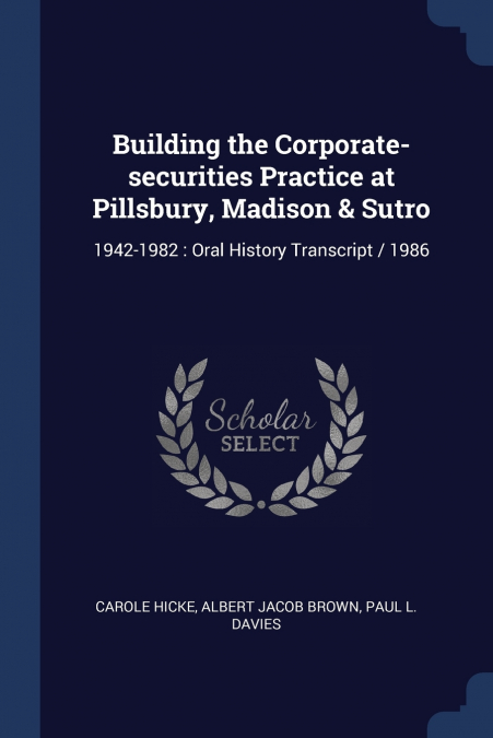 BUILDING THE CORPORATE-SECURITIES PRACTICE AT PILLSBURY, MAD