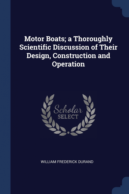 MOTOR BOATS, A THOROUGHLY SCIENTIFIC DISCUSSION OF THEIR DES